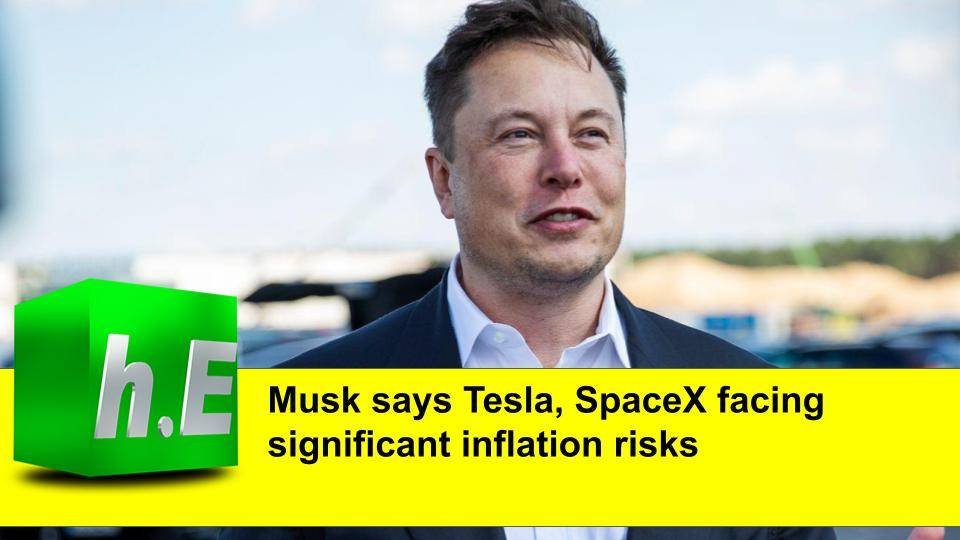 Musk Says Tesla Spacex Facing Significant Inflation Risks