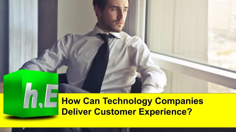 HOW CAN TECHNOLOGY COMPANIES DELIVER CUSTOMER EXPERIENCE?