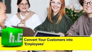 Convert Your Customers into 'Employees'