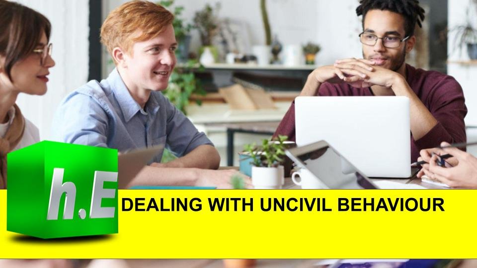 DEALING WITH UNCIVIL BEHAVIOUR