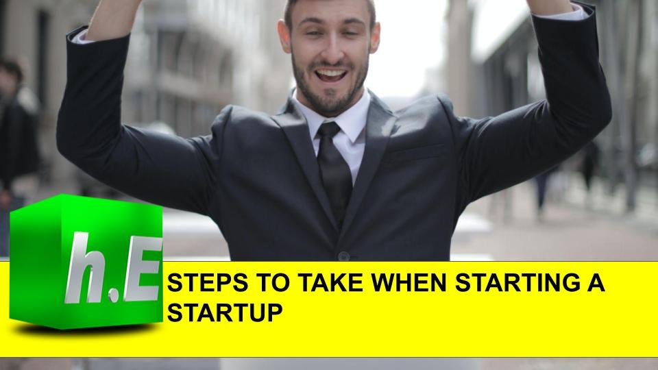 STEPS TO TAKE WHEN STARTING A STARTUP