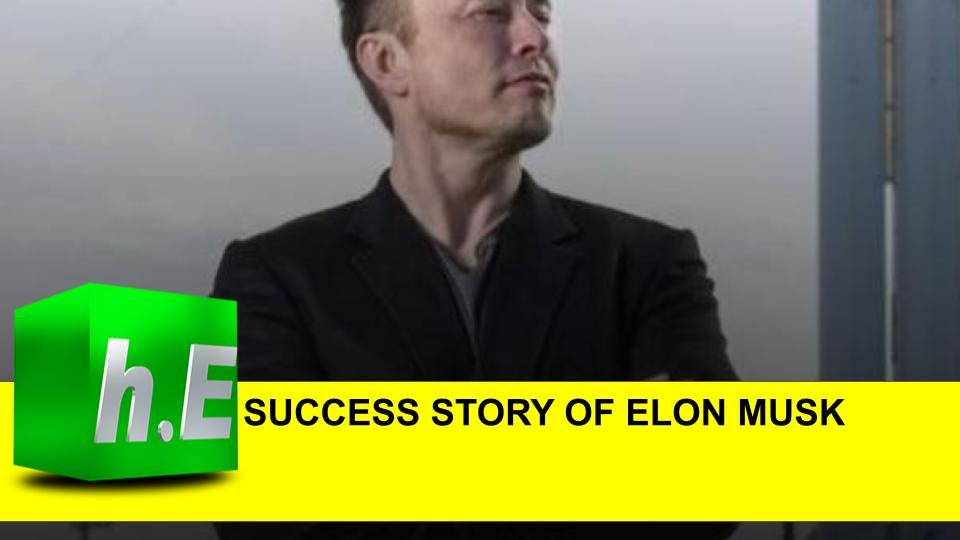 SUCCESS STORY OF ELON MUSK