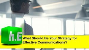 What Should Be Your Strategy for Effective Communications?