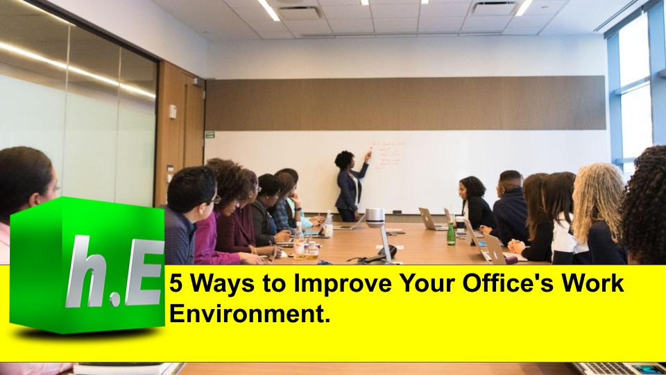 5 Ways to Improve Your Office's Work Environment.