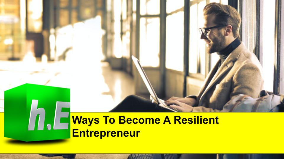 Ways To Become A Resilient Entrepreneur