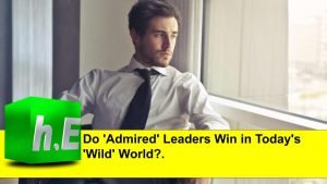 Do 'Admired' Leaders Win in Today's 'Wild' World?