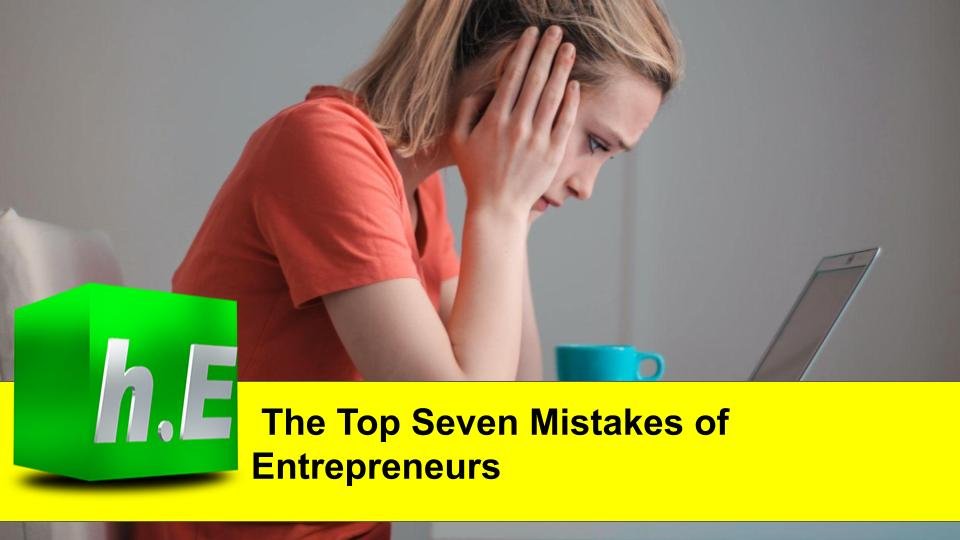 The Top Seven Mistakes of Entrepreneurs