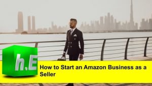 How to Start an Amazon Business as a Seller.