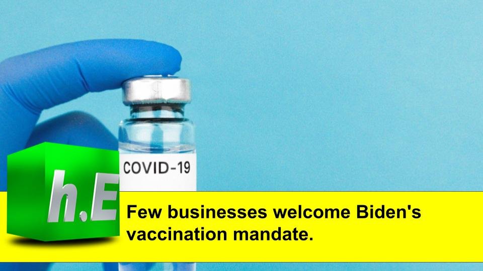 Few businesses welcome Biden's vaccination mandate.