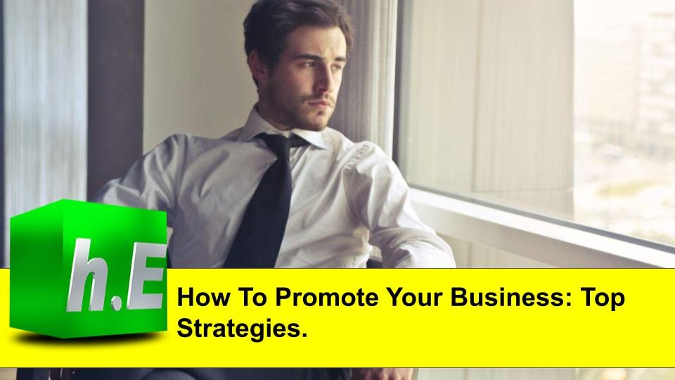 How To Promote Your Business: Top Strategies.