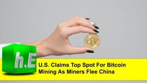 U.S. Claims Top Spot For Bitcoin Mining As Miners Flee China Crackdown