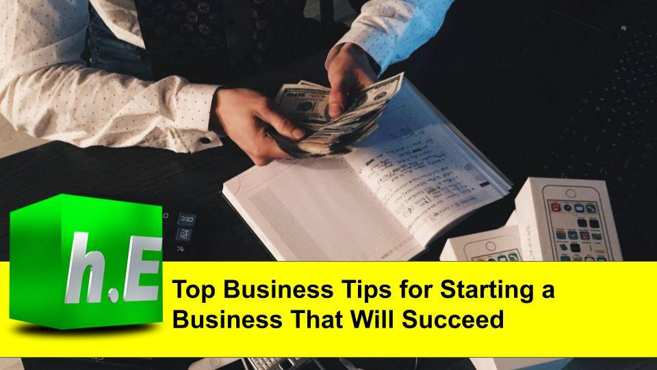 Top Business Tips for Starting a Business That Will Succeed