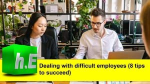 Dealing with difficult employees (8 tips to succeed)