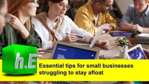 Essential tips for small businesses struggling to stay afloat