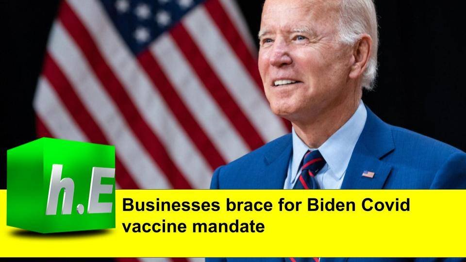 Businesses brace for Biden Covid vaccine mandate