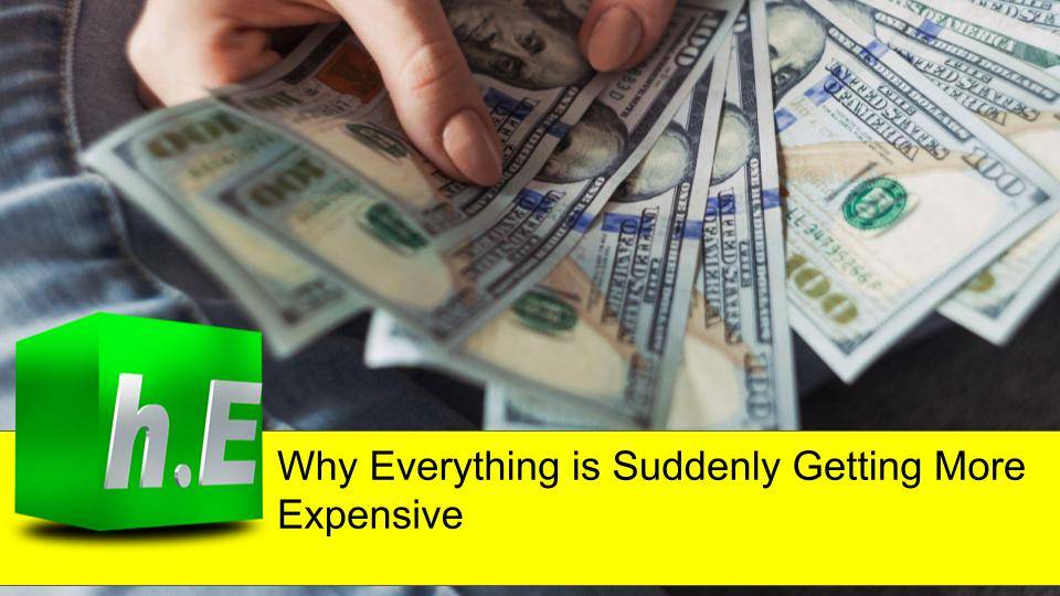 Why Everything is Suddenly Getting More Expensive 