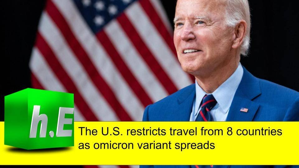 The U.S. restricts travel from 8 countries as omicron variant spreads