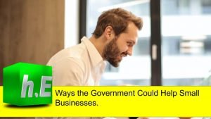 Ways the Government Could Help Small Businesses.