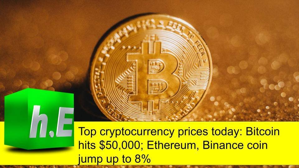 Top cryptocurrency prices today: Bitcoin hits $50,000; Ethereum, Binance coin jump up to 8%