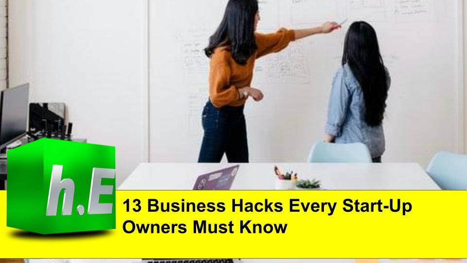 13 Business Hacks Every Start-Up Owners Must Know