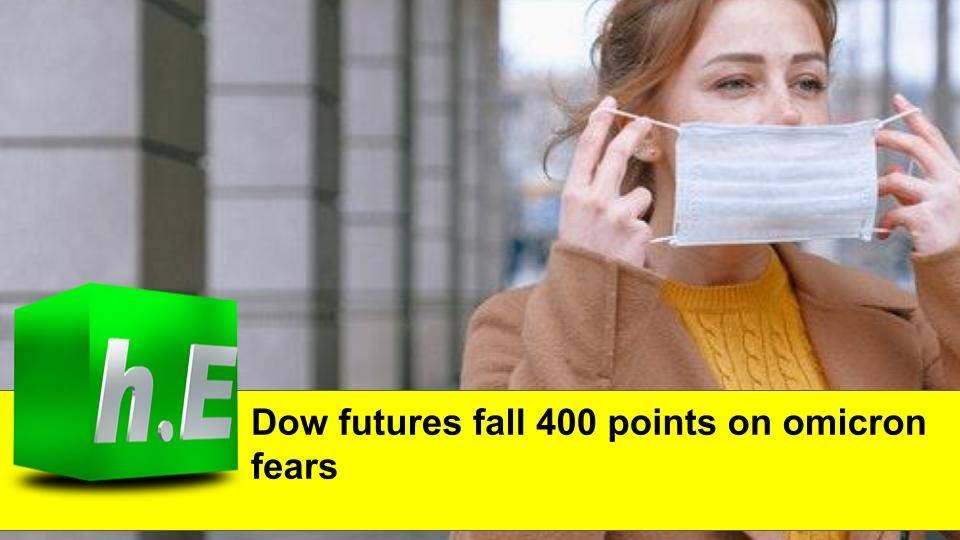 Dow futures fall 400 points on omicron fears