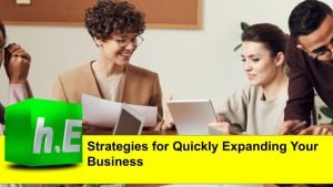 Strategies for Quickly Expanding Your Business