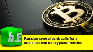 Russian central bank calls for a complete ban on cryptocurrencies