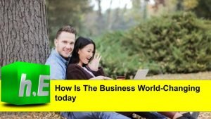 How Is The Business World-Changing today