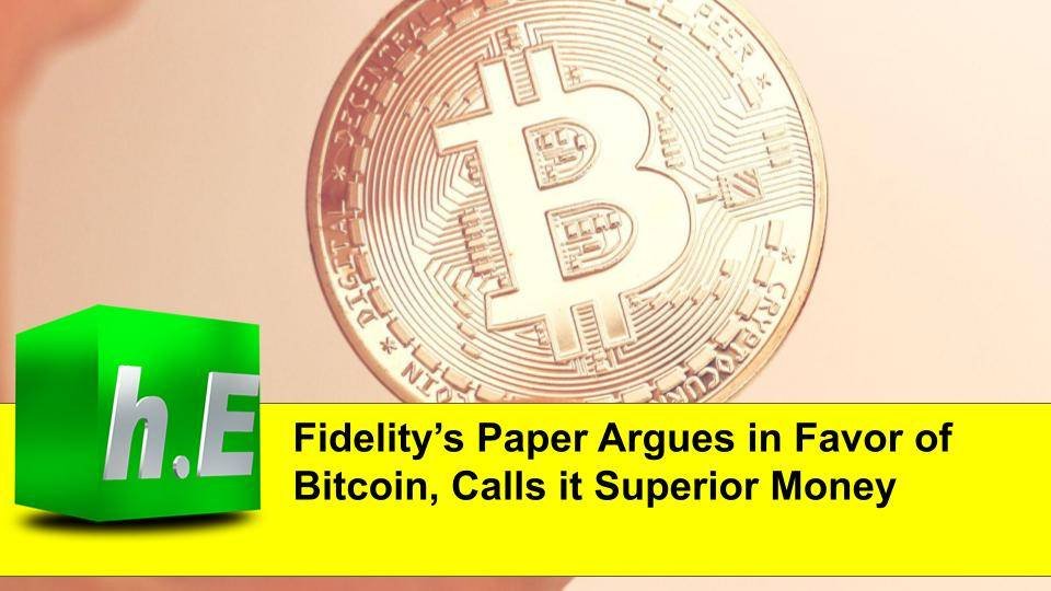 Fidelity’s Paper Argues in Favor of Bitcoin, Calls it Superior Money