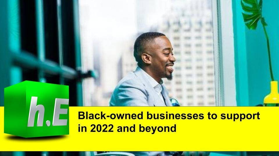 Black-owned businesses to support in 2022 and beyond