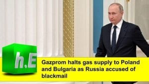 Gazprom halts gas supply to Poland and Bulgaria as Russia is accused of blackmail.