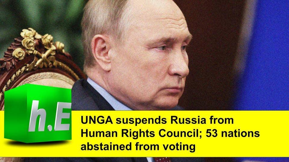 UNGA suspends Russia from Human Rights Council; 53 nations abstained from voting