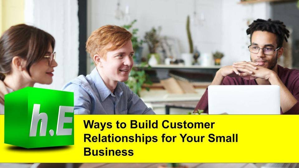 Ways to Build Customer Relationships for Your Small Business