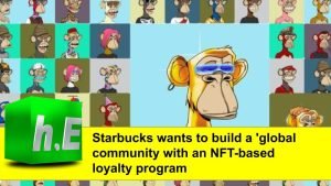 Starbucks wants to build a 'global community with an NFT-based loyalty program