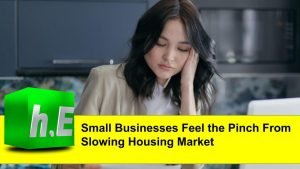 Small Businesses Feel the Pinch From Slowing Housing Market