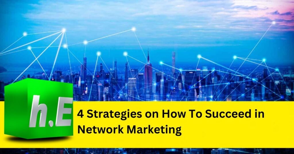 4 Strategies on How To Succeed in Network Marketing.