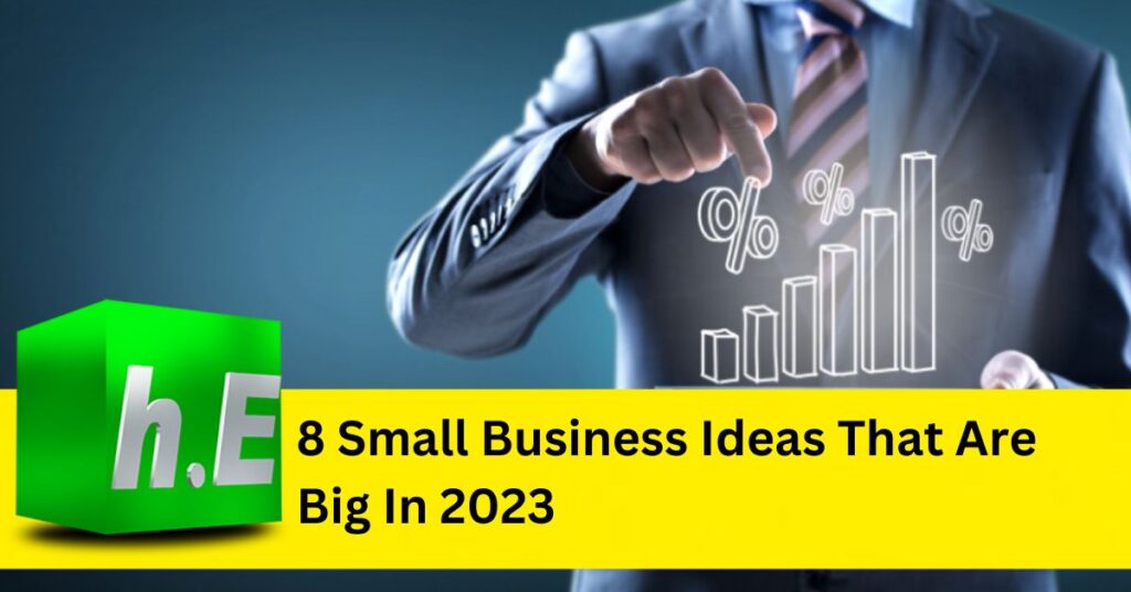 8 small business ideas that are big in 2023.