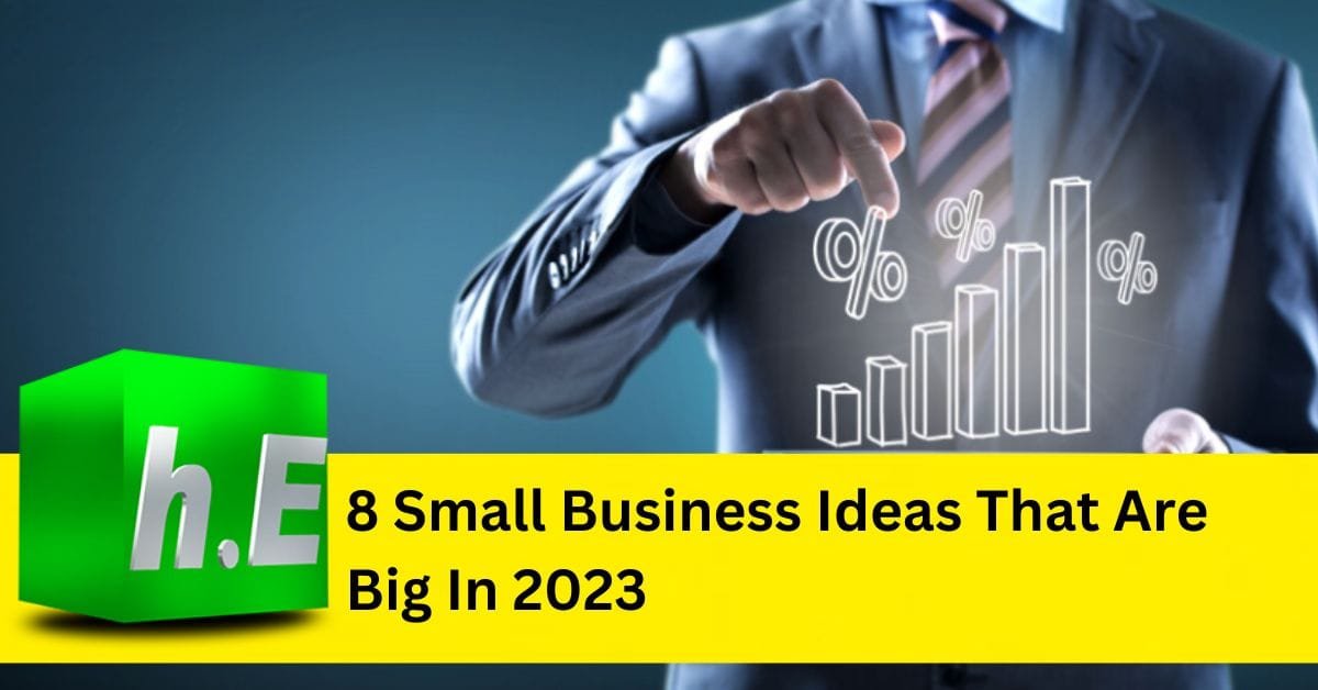 8 small business ideas that are big in 2023.