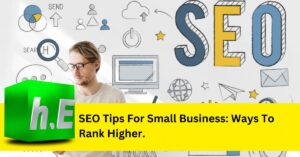 SEO Tips For Small Business: Ways To Rank Higher.