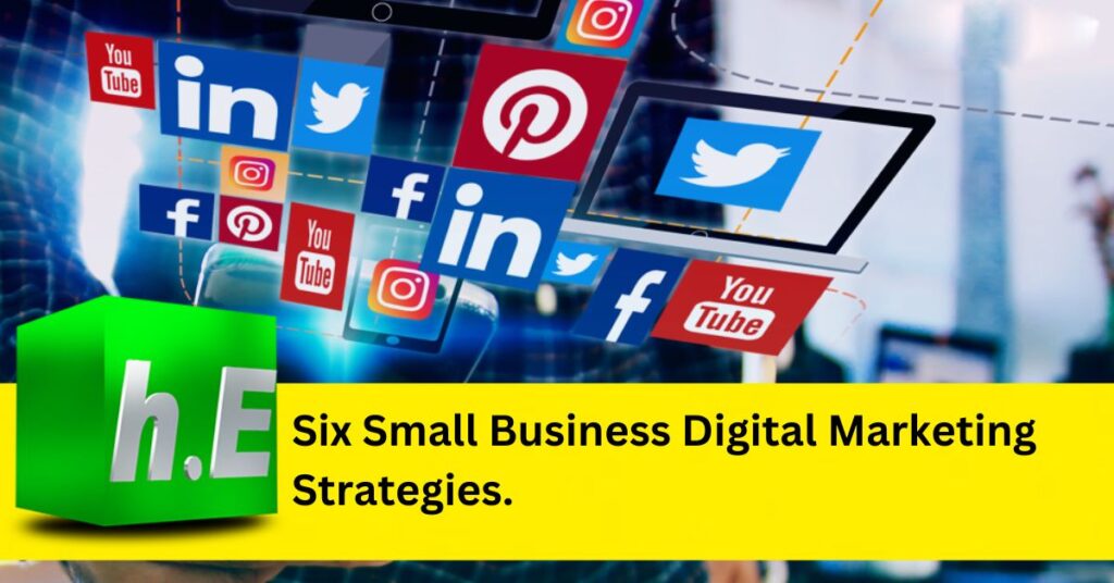 Six Small Business Digital Marketing Strategies.