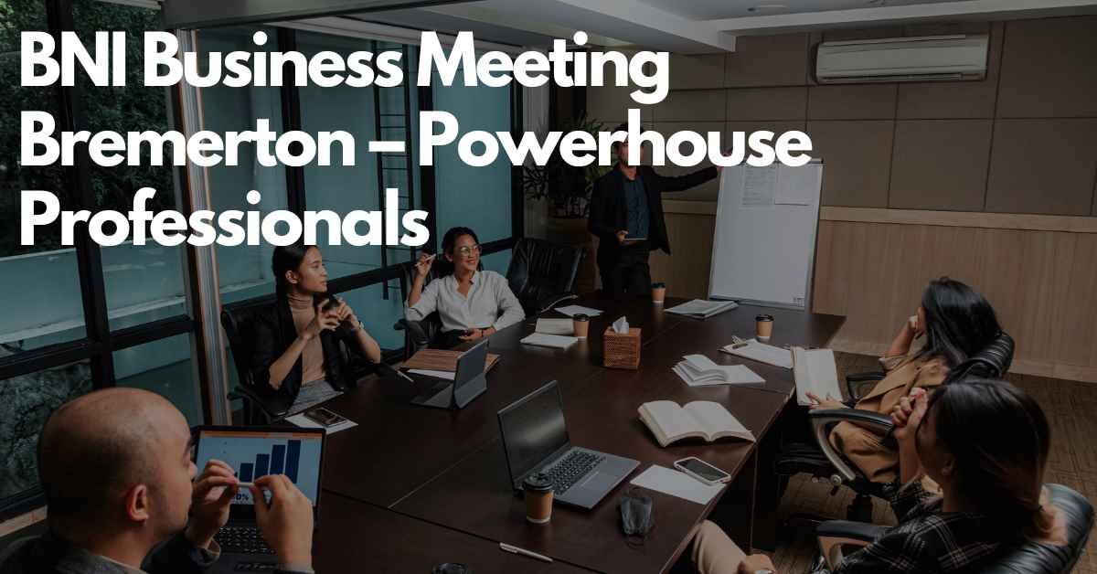 BNI Business Meeting Bremerton – Powerhouse Professionals