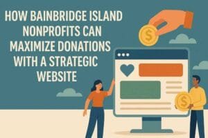 How Bainbridge Island Nonprofits Can Maximize Donations with a Strategic Website