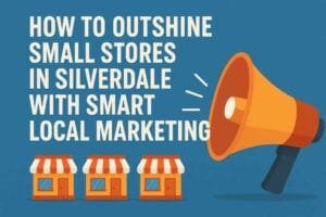 How to Outshine Small Stores in Silverdale with Smart Local Marketing