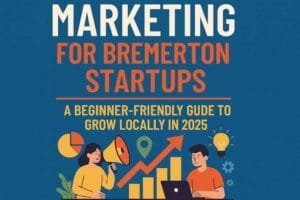 Marketing for Bremerton Startups A Beginner-Friendly Guide to Grow Locally in 2025