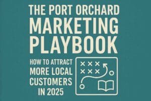 The Port Orchard Marketing Playbook How to Attract More Local Customers in 2025