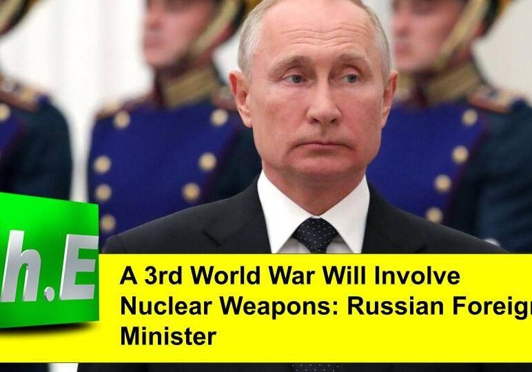 A 3rd World War Will Involve Nuclear Weapons: Russian Foreign Minister