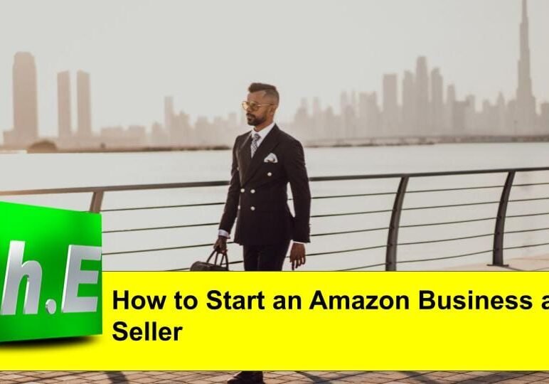 How to Start an Amazon Business as a Seller.