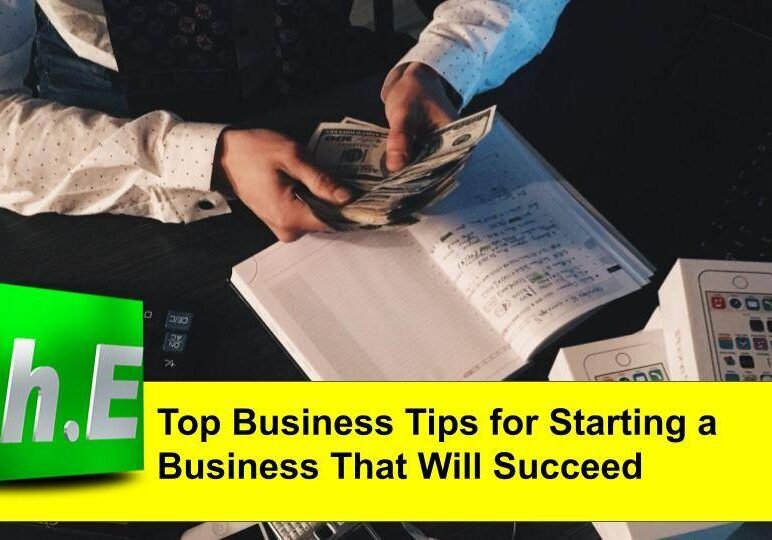 Top Business Tips for Starting a Business That Will Succeed
