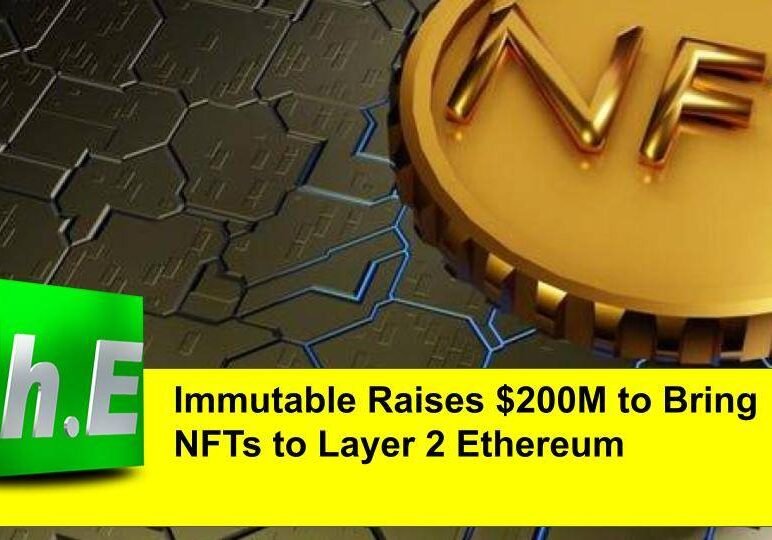 Immutable Raises $200M to Bring NFTs to Layer 2 Ethereum