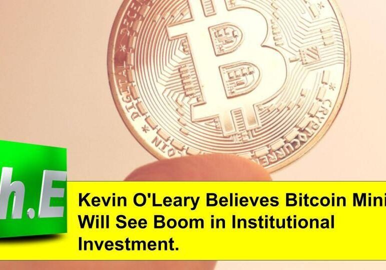 Kevin O'Leary Believes Bitcoin Mining Will See Boom in Institutional Investment.